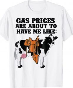 Dairy Cow Gas Prices Are About To Have Me Like T-Shirt