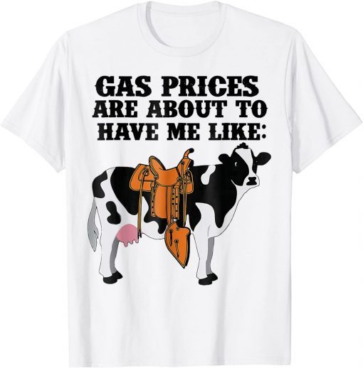 Dairy Cow Gas Prices Are About To Have Me Like T-Shirt