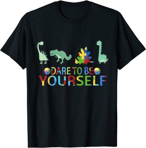 Dare to be yourself Autism Awareness dinosaurs T-Shirt