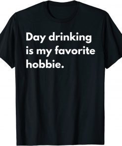 Day Drinking Is My Favorite Hobbie T-Shirt