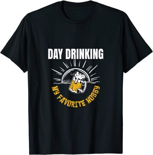 Day Drinking My Favorite Hobby Beer Drinker Lovers T-Shirt