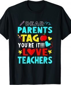 Dear Parents Tag You're It Love Teacher T-Shirt