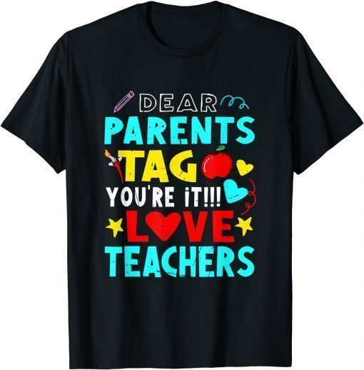 Dear Parents Tag You're It Love Teacher T-Shirt