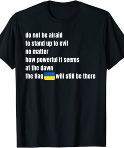 Do Not Be Afraid To Stand Up To Evil Stand With Ukraine T-Shirt