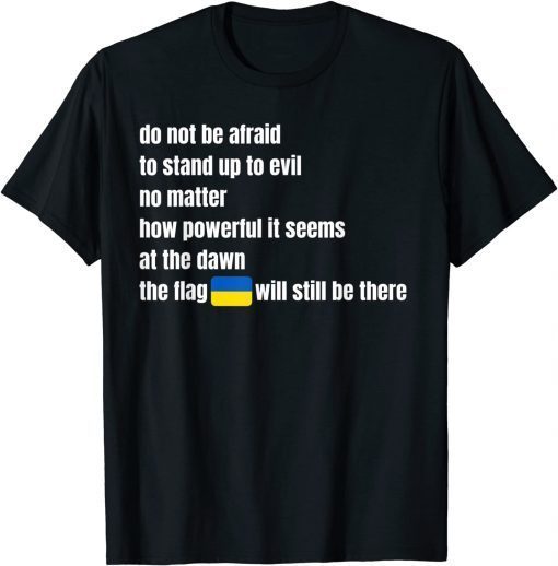 Do Not Be Afraid To Stand Up To Evil Stand With Ukraine T-Shirt