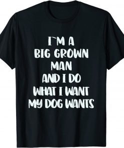 Dog lover Saying I do what my dog wants T-Shirt