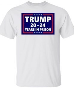 Donald John Trump 2024 Years In Prison Shirt