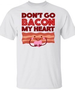 Don’t Go Bacon My Heart Valentine’s Day Kawaii Shirt