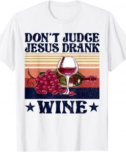 Don't Judge Jesus Drank Wine T-Shirt