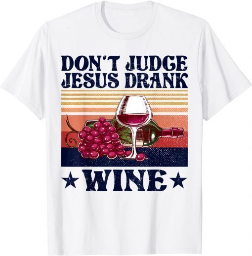 Don't Judge Jesus Drank Wine T-Shirt