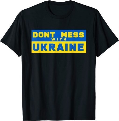 Don't Mess With Ukraine Support Ukraine T-Shirt