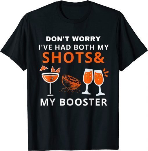 Don't Worry I've Had Both My Shots Tee Shirt