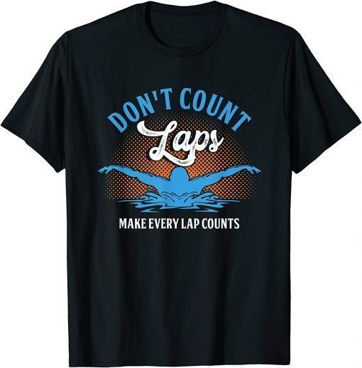 Don´t Count Laps Swimmer Swimming Pool Swim Athlete T-Shirt