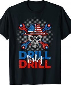 Drill Baby Drill OIl Gas Anti Biden Tee Shirt