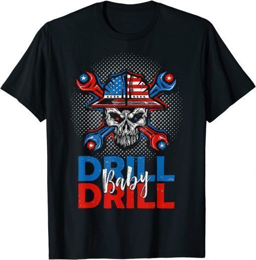 Drill Baby Drill OIl Gas Anti Biden Tee Shirt