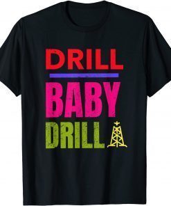 Drill Baby Drill, Support Stopping US Oil And Gas Dependency T-Shirt