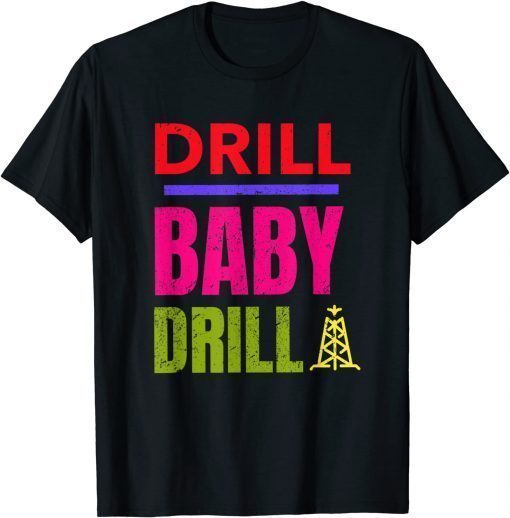 Drill Baby Drill, Support Stopping US Oil And Gas Dependency T-Shirt
