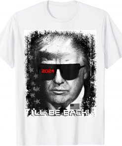 Epic funny Trump 2024 sunglasses, I’ll be back T-Shirt