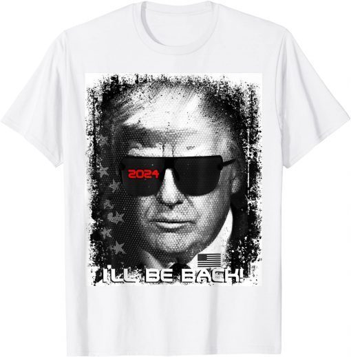 Epic funny Trump 2024 sunglasses, I’ll be back T-Shirt