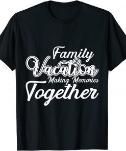 Family Vacation making memories together cool vacation T-Shirt