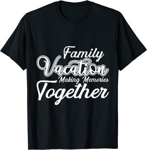 Family Vacation making memories together cool vacation T-Shirt