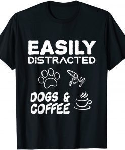 Fanny dog, Easily Distracted By Dogs and Coffee T-Shirt