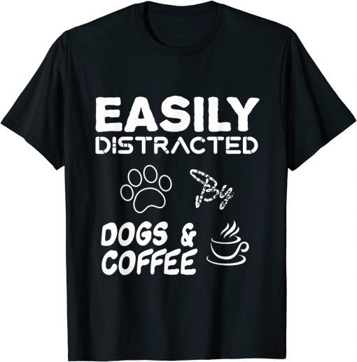 Fanny dog, Easily Distracted By Dogs and Coffee T-Shirt