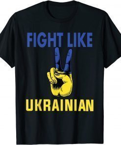 Fight Like Ukrainian I Stand With Ukraine Ukrainian Flag T-Shirt