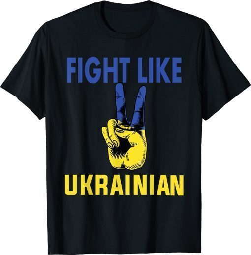 Fight Like Ukrainian I Stand With Ukraine Ukrainian Flag T-Shirt