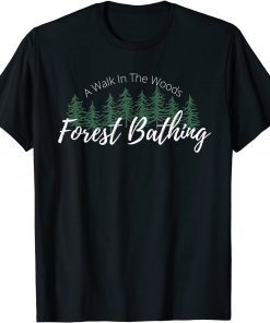 Forest Bathing, A Walk In The Woods, Hiking, Trees, Nature T-Shirt