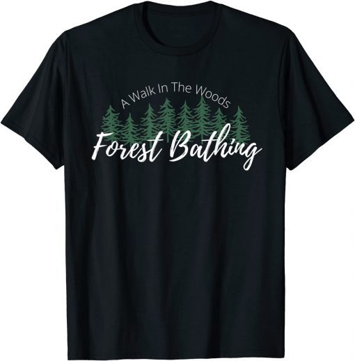 Forest Bathing, A Walk In The Woods, Hiking, Trees, Nature T-Shirt