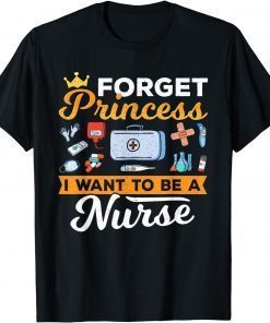 Forget Princess Nurse Nursing Future Nurse T-Shirt