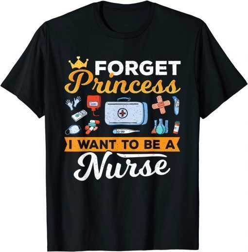 Forget Princess Nurse Nursing Future Nurse T-Shirt