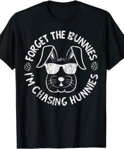 Forget The Bunnies I'm Chasing Hunnies Easter Bunny T-Shirt