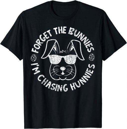 Forget The Bunnies I'm Chasing Hunnies Easter Bunny T-Shirt