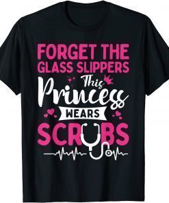 Forget The Glass Slippers This Princess Wears Scrubs T-Shirt