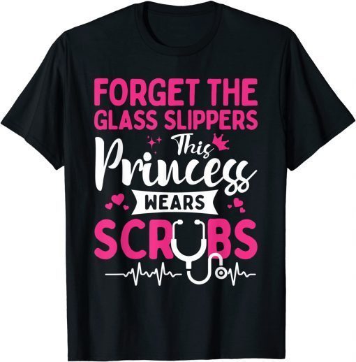 Forget The Glass Slippers This Princess Wears Scrubs T-Shirt