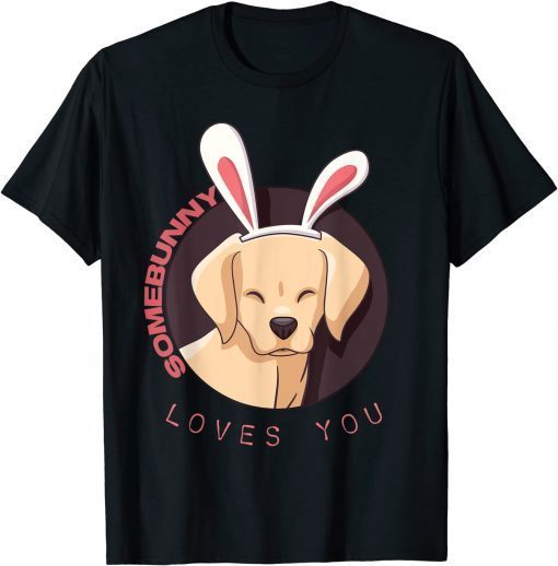 Happy Easter Bunny Labrador Somebunny Loves You T-Shirt