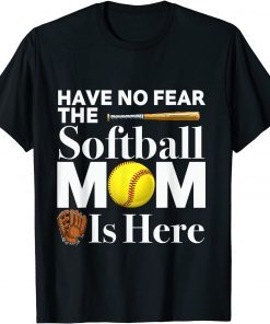 Have No Fear The Softball Mom Is Here Mother's Day T-Shirt