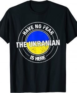 Have No Fear The Ukrainian Is Here Support Ukraine T-Shirt
