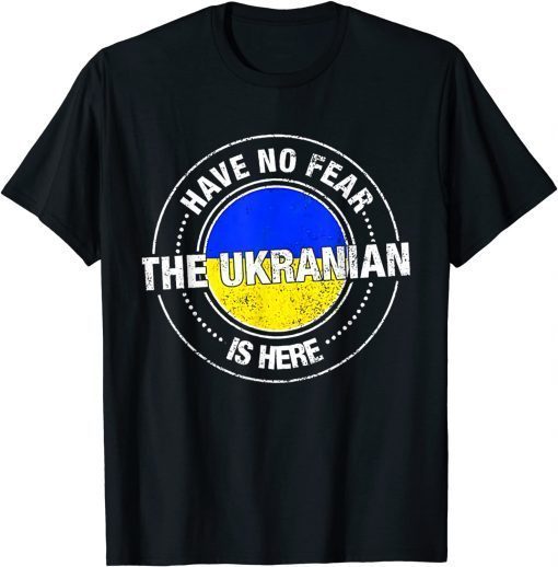 Have No Fear The Ukrainian Is Here Support Ukraine T-Shirt