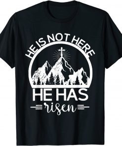 He Is Not Here He Has Risen, Cross, Mountain, Christian T-Shirt