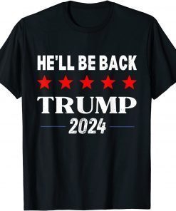 He'll Be Back Trump 2024 Pro Trump Supporter Anti Biden T-Shirt