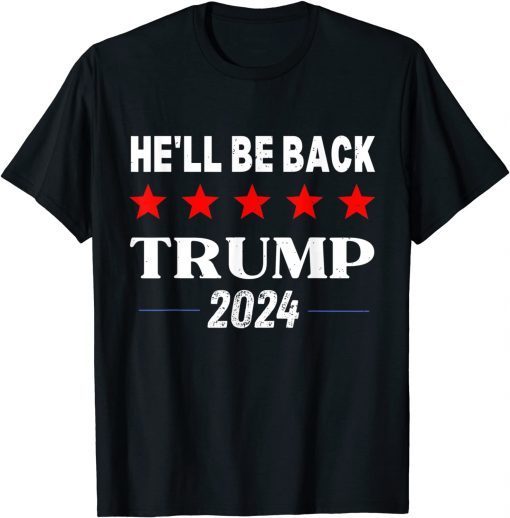 He'll Be Back Trump 2024 Pro Trump Supporter Anti Biden T-Shirt