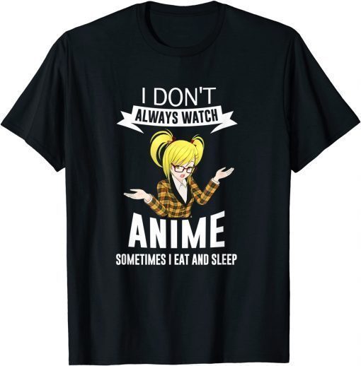 I Don't Always Watch Anime Sometimes I Eat and Sleep Blonde T-Shirt