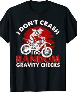 I Don’t Crash I Do Random Gravity Checks T-Shirt