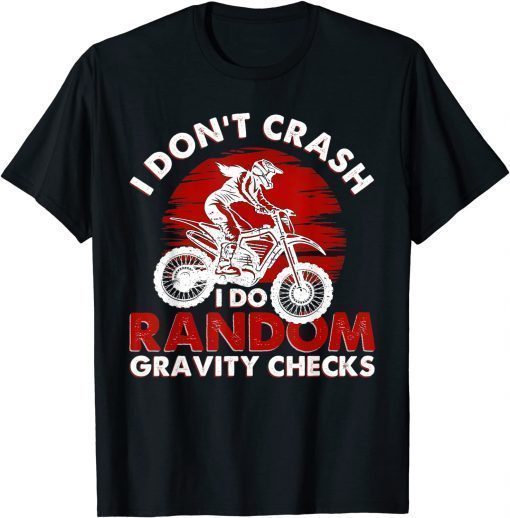 I Don't Crash I Do Random Gravity Checks T-Shirt