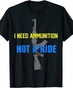 I Don't Need A Ride I Need Ammunition Ukraine Zelensky AK 47 T-Shirt
