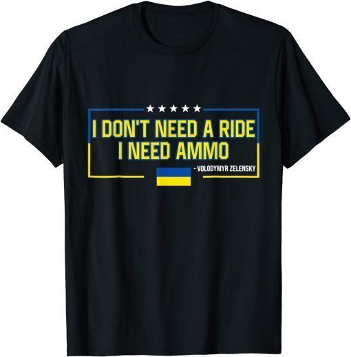 I Don't Need a Ride I Need Ammo T-Shirt