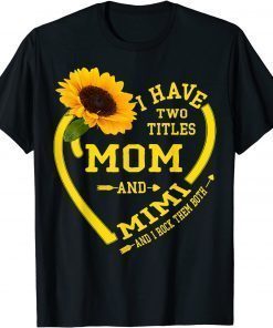 I Have Two Titles Mom And Mimi Mother's Day Sunflower Lover T-Shirt